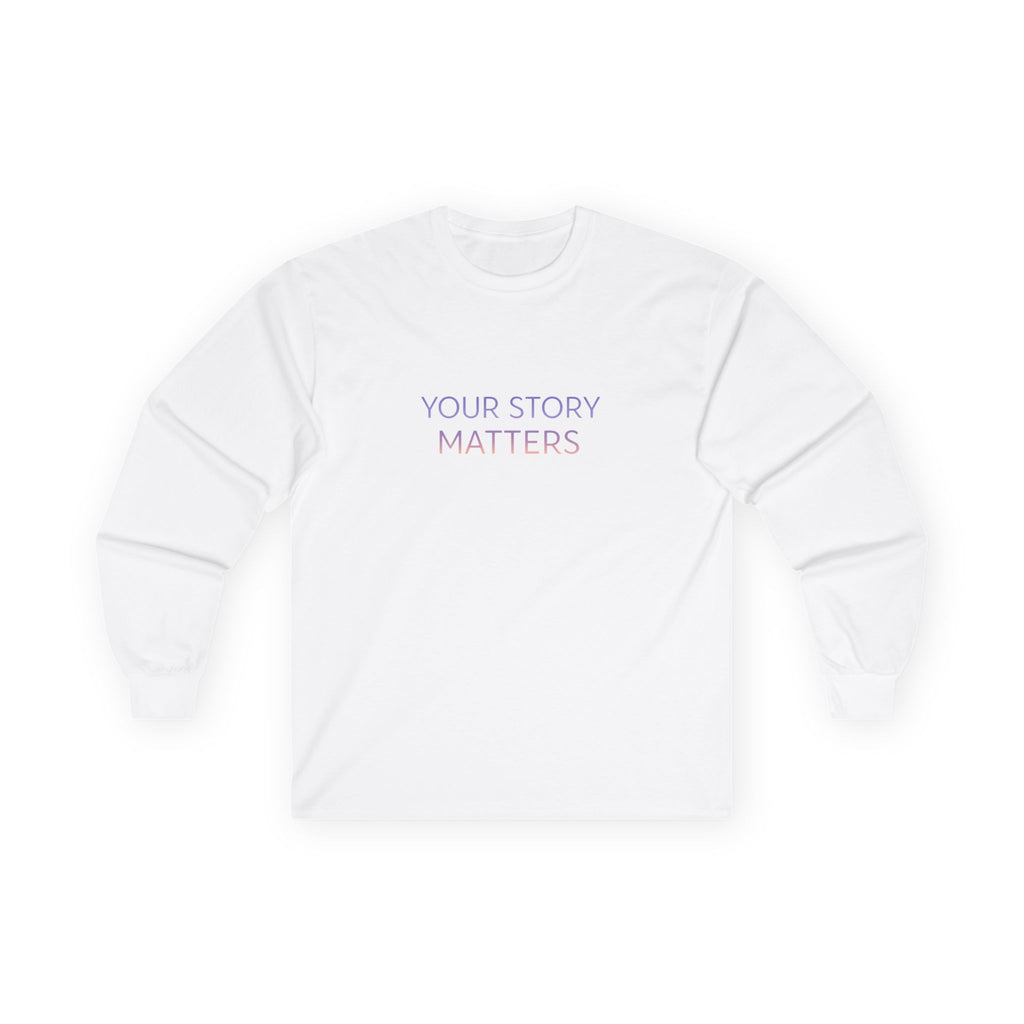 YOUR STORY MATTERS Long Sleeve