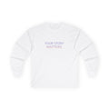 YOUR STORY MATTERS Long Sleeve