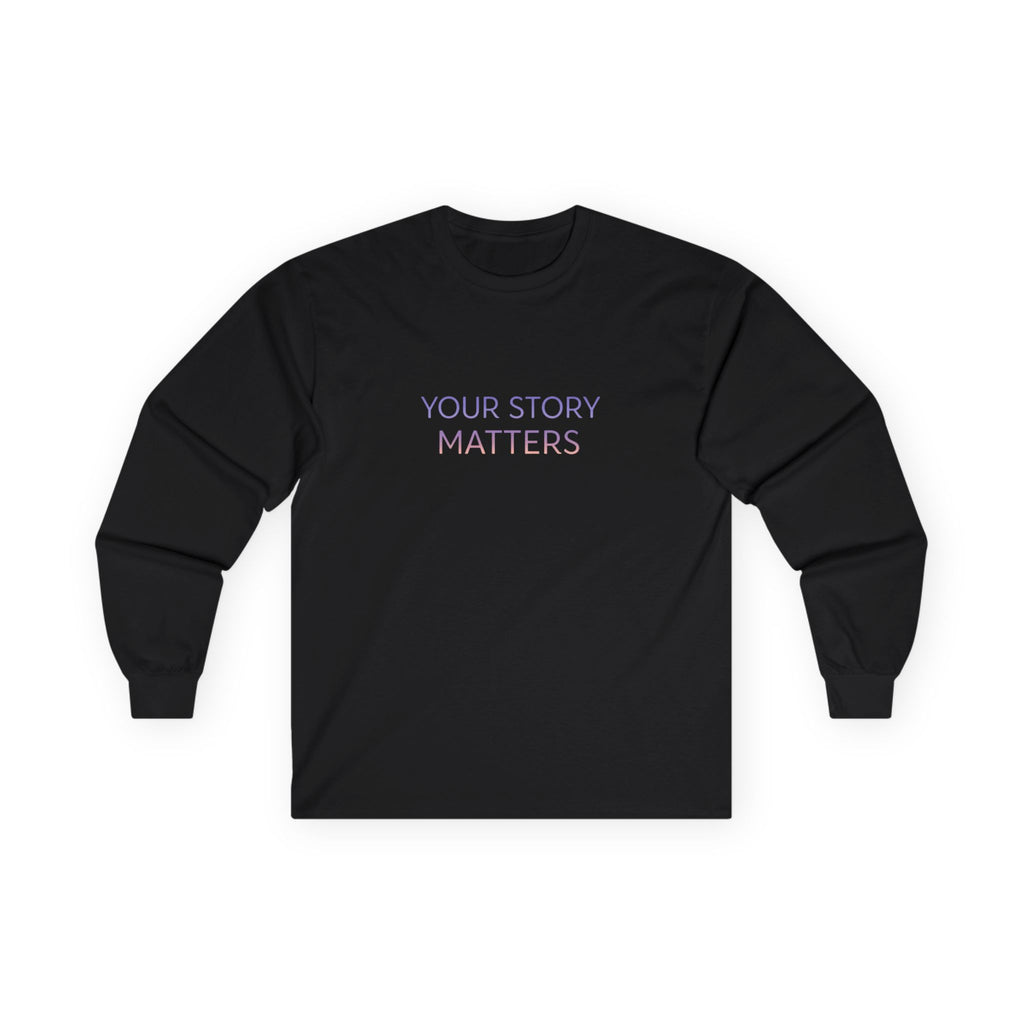 YOUR STORY MATTERS Long Sleeve