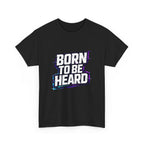 BORN TO BE HEARD Tee