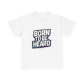 BORN TO BE HEARD Tee