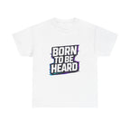 BORN TO BE HEARD Tee