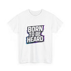 BORN TO BE HEARD Tee