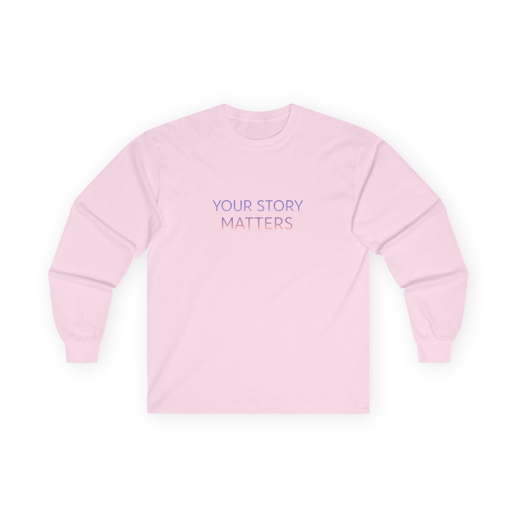 YOUR STORY MATTERS Long Sleeve
